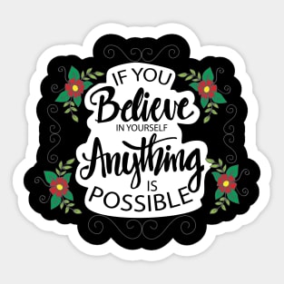 If you believe in yourself anything is possible. Motivational quote poster. Sticker